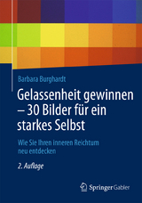 Gelassenheit gewinnen - 30 Bilder f&uuml;r ein starkes Selbst - Barbara Burghardt