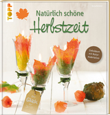 Nat&uuml;rlich sch&ouml;ne Herbstzeit - Ilona Butterer