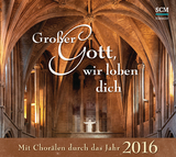 Gro&szlig;er Gott, wir loben dich - Mit Chor&auml;len durch das Jahr 2016