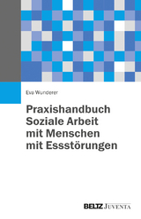 Praxishandbuch Soziale Arbeit mit Menschen mit Essst&ouml;rungen - Eva Wunderer