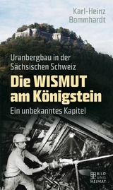 Die Wismut am K&ouml;nigstein - Karl-Heinz Bommhardt