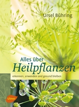 Alles &uuml;ber Heilpflanzen - Ursel B&uuml;hring