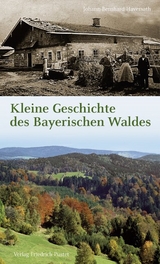 Kleine Geschichte des Bayerischen Waldes - Johann-Bernhard Haversath