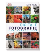 Digitale Fotografie f&uuml;r Einsteiger - Tom Ang