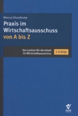 Praxis im Wirtschaftsausschuss von A bis Z - Marcus Disselkamp