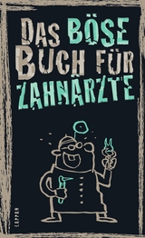 Das b&ouml;se Buch f&uuml;r Zahn&auml;rzte - Roger Schmelzer, Linus H&ouml;ke, Peter Gitzinger