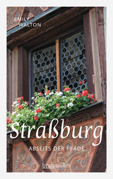 Stra&szlig;burg abseits der Pfade - Emily Walton