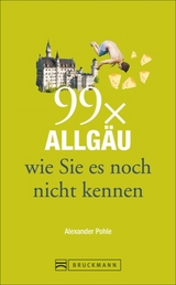 99 x Allg&auml;u wie Sie es noch nicht kennen - Alexander Pohle