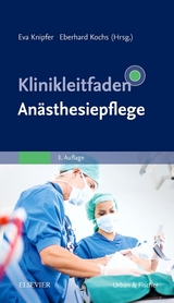 Klinikleitfaden Anästhesiepflege - Knipfer, Eva; Kochs, Eberhard; Durchdenwald, Gudrun