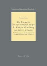 Die Totentexte des verschollenen Sarges der K&ouml;nigin Mentuhotep aus der 13. Dynastie - Christina Geisen