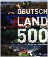 Deutschland - 500 Orte, die Sie erleben sollten - Udo Haafke, Maria Guntermann, Sibylle Hoffmann, Thomas Winzker, Britta Mentzel, Anke Benstem, Roland F. Karl, Christoph Merten, Karsten-Thilo Raab u. Ulrike Katrin Peters, Antje Bayer, Sandra Piske, Norbert Ney, Annette von Czarnowski, Doroth&eacute;e Engel, Judith Jenner, Nadja Pietraszek, Anette Sp&auml;th