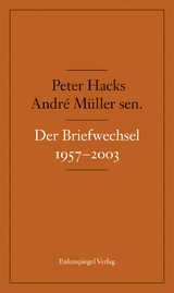 Der Briefwechsel 1957-2003 - Andr&eacute; M&uuml;ller sen., Peter Hacks