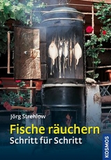 Fische r&auml;uchern Schritt f&uuml;r Schritt - J&ouml;rg Strehlow