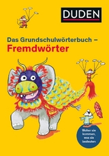 Duden Grundschulw&ouml;rterbuch &ndash; Fremdw&ouml;rter - Ulrike Holzwarth-Raether, Annette Raether, Christoph Gerhardt