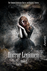 Horror-Legionen 2 - Tobias Bachmann, Michael Dissieux, Markus K Korb, Arthur Gordon Wolf, Daniela Herbst, Michael Schmidt, Mala Wintar, Vincent Voss, Fred Ink, Tony Lucifer, Rona Walter, Oliver Susami, C. Auguste, Xander Morus, Andr&eacute; Wegmann, Melisa Schwermer, S&ouml;nke Hansen, Isabell Schmitt-Egner, Malte S. Sembten