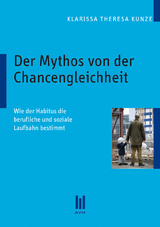 Der Mythos von der Chancengleichheit - Kunze, Klarissa Theresa