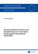 Wissenschaftliche Positionen zum Staatskirchenrecht der fr&uuml;hen Bundesrepublik Deutschland (1949-1969) - Fabio Borggreve