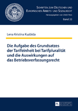 Die Aufgabe des Grundsatzes der Tarifeinheit bei Tarifpluralitaet und die Auswirkungen auf das Betriebsverfassungsrecht - Lena Kristina Kuzbida