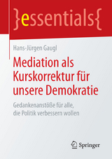 Mediation als Kurskorrektur f&uuml;r unsere Demokratie - Hans-J&uuml;rgen Gaugl