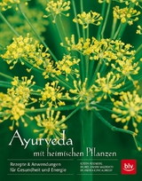 Ayurveda mit heimischen Pflanzen - Kerstin Rosenberg, Kalyani Nagersheth, Andrea K&uuml;the Albrecht