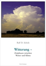 Witterung - Zeitphasen zwischen Wetter und Klima - Ralf D. Scholz