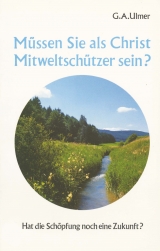 M&uuml;ssen Sie als Christ Mitweltsch&uuml;tzer sein? - G&uuml;nter A Ulmer