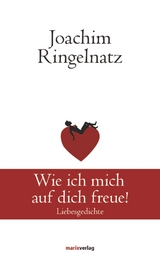 Wie ich mich auf dich freue! - Joachim Ringelnatz
