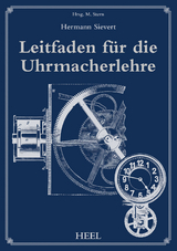 Leitfaden f&uuml;r die Uhrmacherlehre - Hermann Sievert