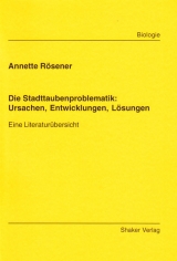 Die Stadttaubenproblematik: Ursachen, Entwicklungen, L&ouml;sungen - Annette R&ouml;sener