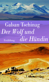 Der Wolf und die H&uuml;ndin - Galsan Tschinag