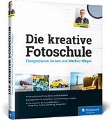 Die kreative Fotoschule - Markus W&auml;ger