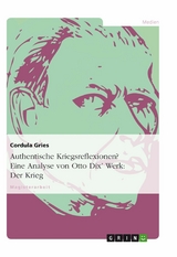 Authentische Kriegsreflexionen? Eine Analyse von Otto Dix' Werk: Der Krieg -  Cordula Gries