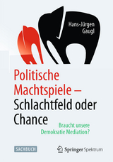 Politische Machtspiele - Schlachtfeld oder Chance - Hans-J&uuml;rgen Gaugl