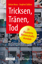 Tricksen, Tr&auml;nen, Tod &ndash; 20 illustrierte Wissenschaftsskandale - Adrian Heuss, Siegfried S&uuml;&szlig;bier