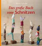 Das gro&szlig;e Buch vom Schnitzen - Frank Egholm