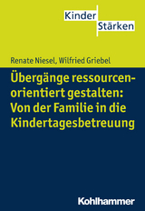 &Uuml;berg&auml;nge ressourcenorientiert gestalten: Von der Familie in die Kindertagesbetreuung - Renate Niesel, Wilfried Griebel