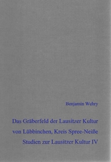 Das bronzezeitliche Gr&auml;berfeld der Lausitzer Kultur von L&uuml;bbinchen, Gem. Schenkend&ouml;bern, Kreis Spree-Nei&szlig;e - Benjamin Wehry