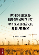 Das Erneuerbare-Energien-Gesetz (EEG) und das europ&auml;ische Beihilfenrecht - Elina Reschke