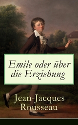 Emile oder &uuml;ber die Erziehung - Jean-Jacques Rousseau