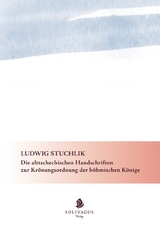 Die alttschechischen Handschriften zur Kr&ouml;nungsordnung der b&ouml;hmischen K&ouml;nige. - Ludwig Stuchlik