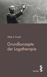 Grundkonzepte der Logotherapie - Viktor E. Frankl