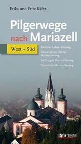 Pilgerwege nach Mariazell - Band West + S&uuml;d - Fritz K&auml;fer, Erika K&auml;fer