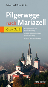 Pilgerwege nach Mariazell - Band Ost + Nord - Fritz K&auml;fer, Erika K&auml;fer