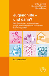 Jugendhilfe - und dann? - Britta Sievers, Severin Thomas, Maren Zeller