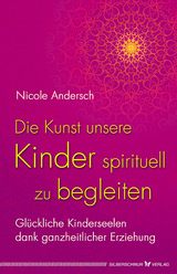 Die Kunst, unsere Kinder spirituell zu begleiten - Nicole Andersch