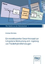 Ein modellbasiertes Gesamtkonzept zur L&auml;ngsdynamiksteuerung und -regelung von Parallelhybridfahrzeugen - Andreas Michalka
