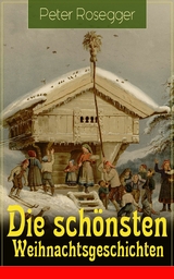 Die sch&ouml;nsten Weihnachtsgeschichten - Peter Rosegger