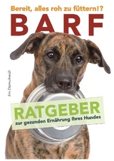 BARF - Bereit, alles roh zu f&uuml;ttern!? - Iris D&uuml;rrschmidt