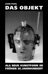 Das Objekt als neue Kunstform im fr&uuml;hen 20. Jahrhundert - Karin Pickel
