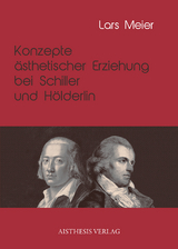 Konzepte ästhetischer Erziehung bei Schiller und Hölderlin - Lars Meier